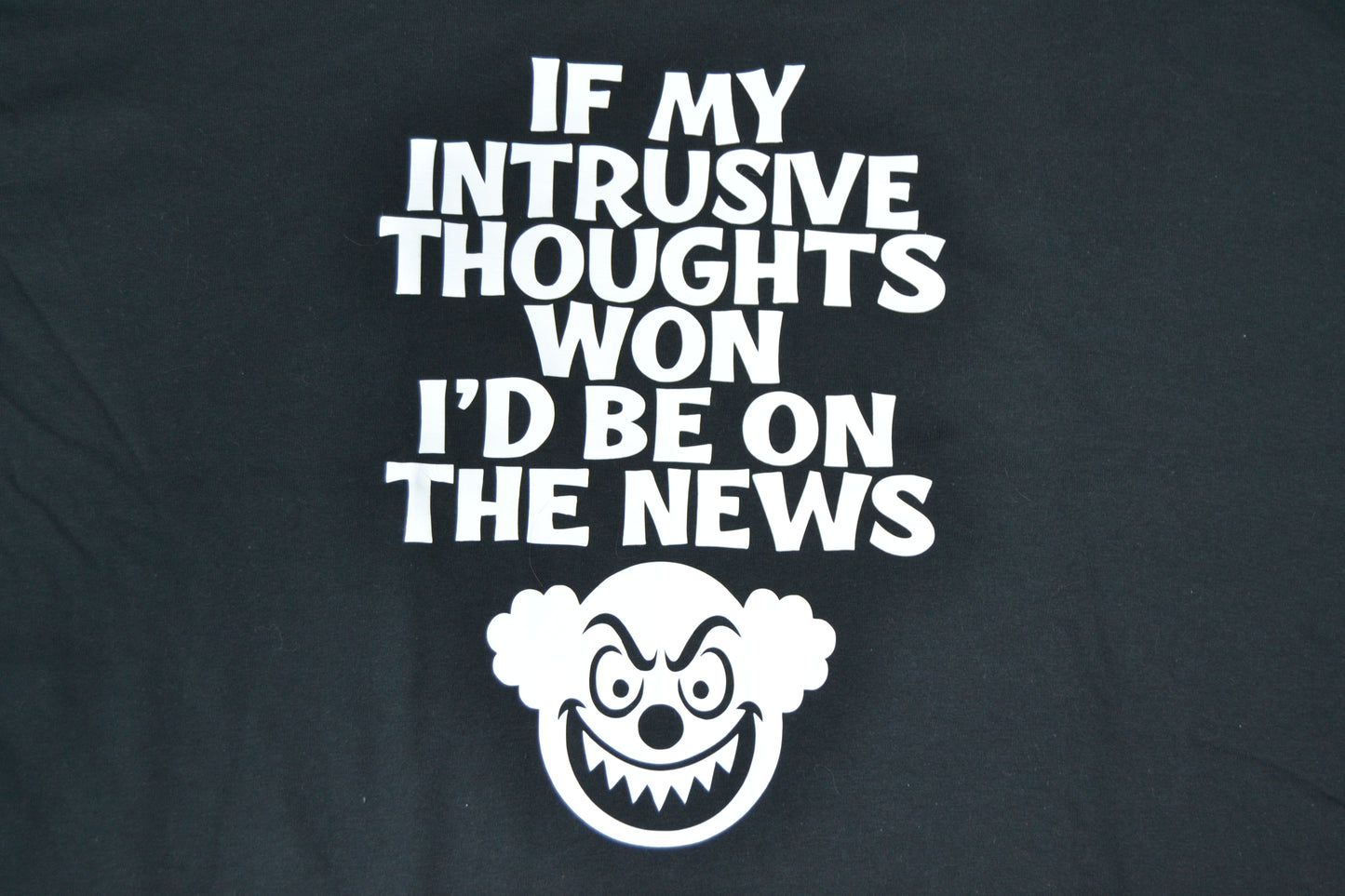 If my intrusive thoughts won, I'd be on the news