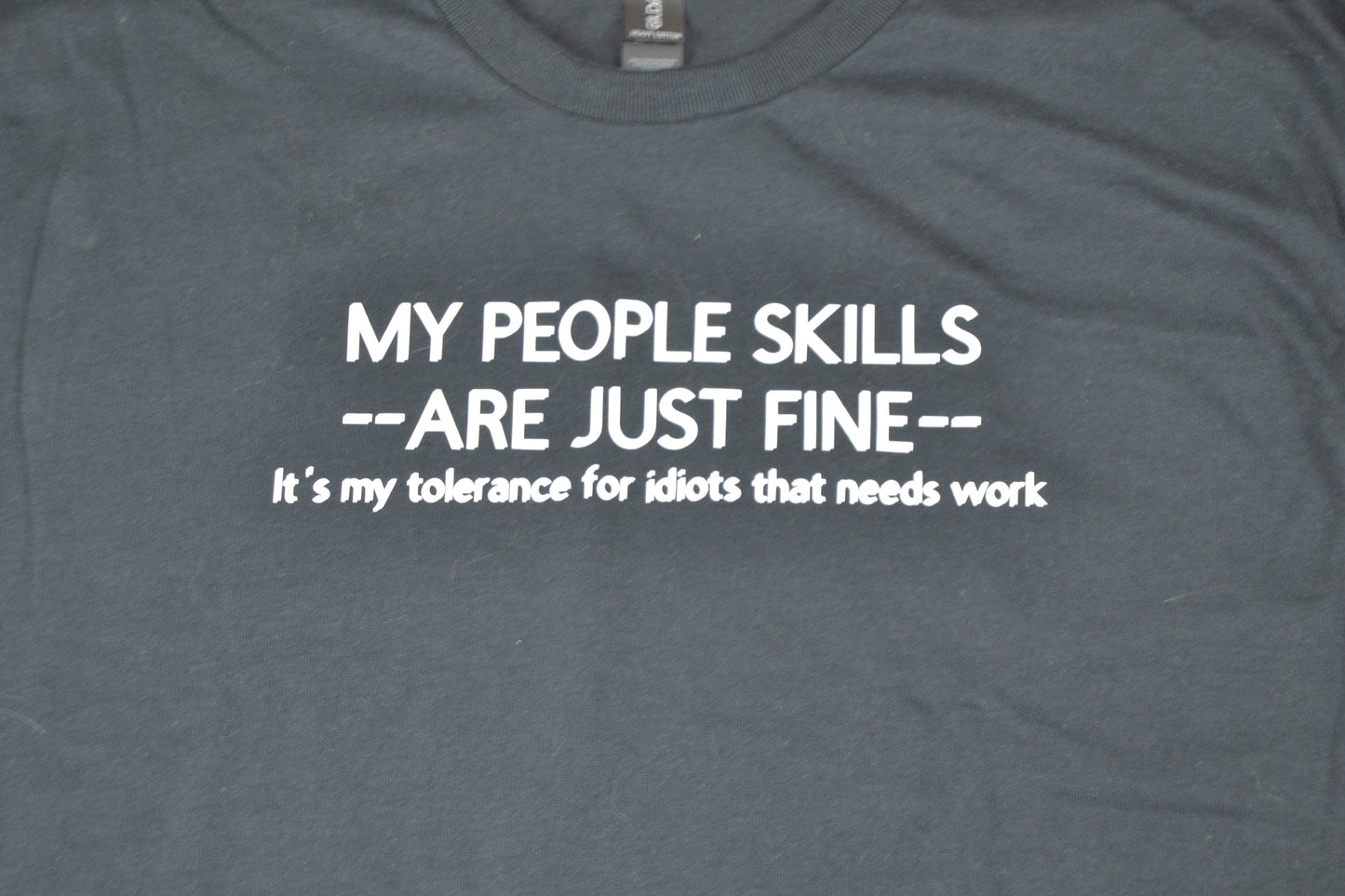 My people skills are just fine, it's my tolerance for idiots that needs work