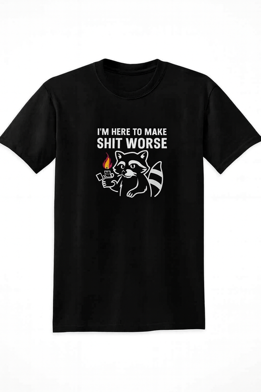 Sarcastic Raccoon Shirt – “I’m Here to Make Sht Worse” – Funny Work Tee for Chaos Agents*