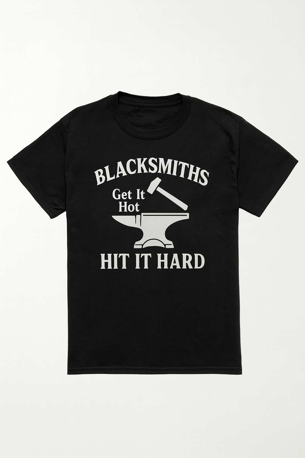 Blacksmiths get it hot and hit it hard t-shirt
