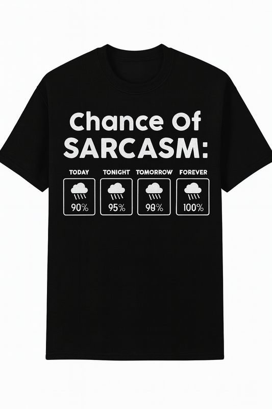 Chance of Sarcasm - 100% Forecasted Snark - T-Shirt