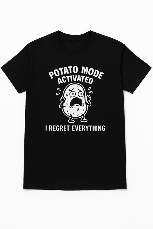 Potato Mode Activated - I Regret Everything - Panic Potato - t-shirt