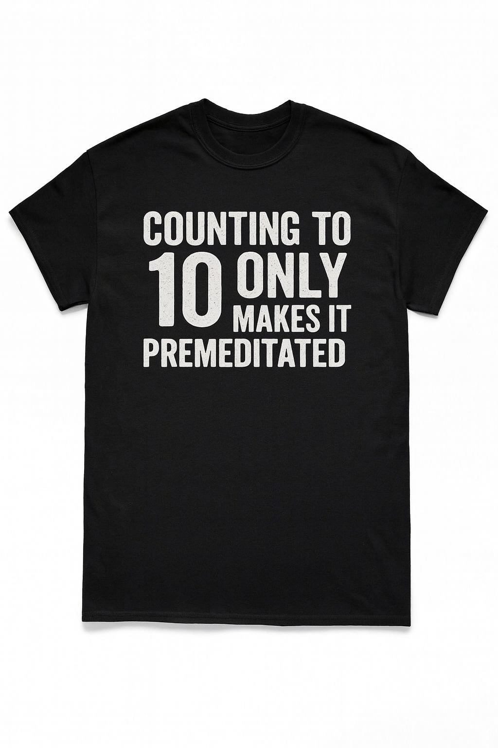 Funny Anger Management Shirt – Dark Humor “Counting to 10” Sarcastic Quote Tee