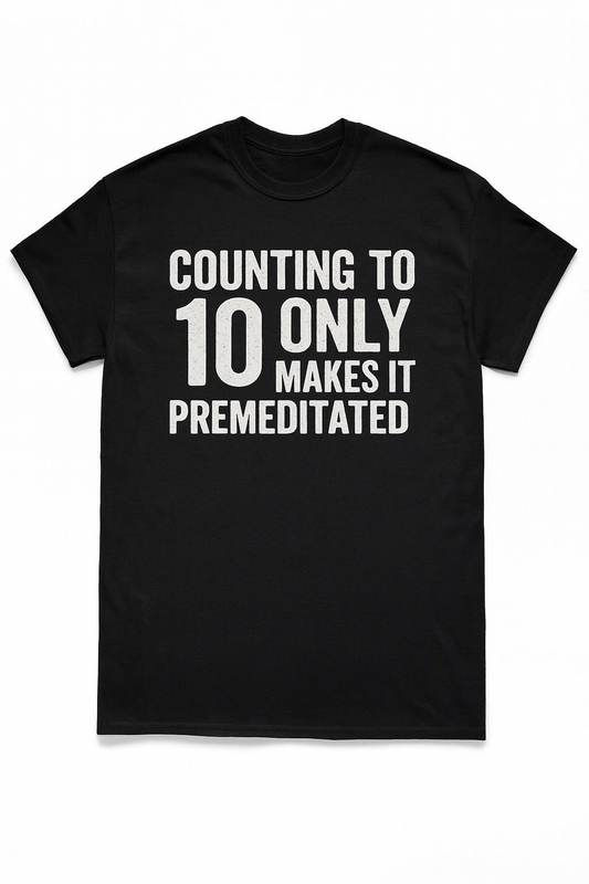 Funny Anger Management Shirt – Dark Humor “Counting to 10” Sarcastic Quote Tee