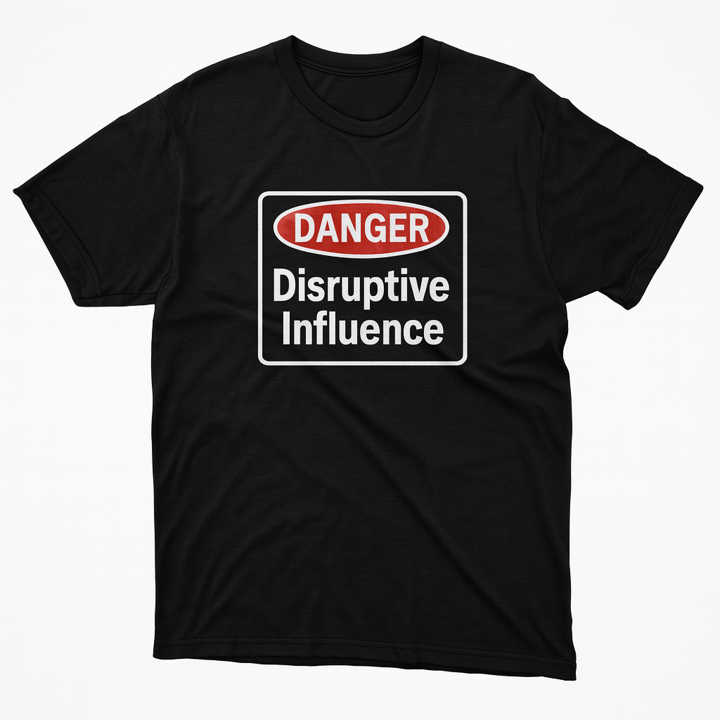 Disruptive Influence Shirt – Funny Warning Sign Tee – Sarcastic Dark Humor Graphic T‑Shirt