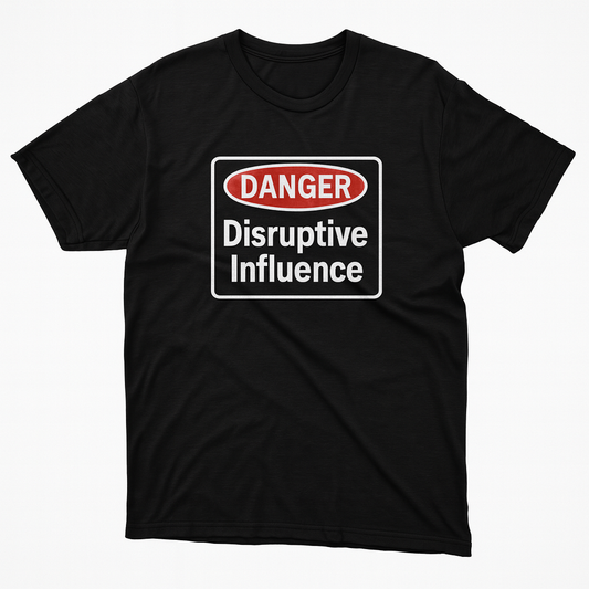 Disruptive Influence Shirt – Funny Warning Sign Tee – Sarcastic Dark Humor Graphic T‑Shirt