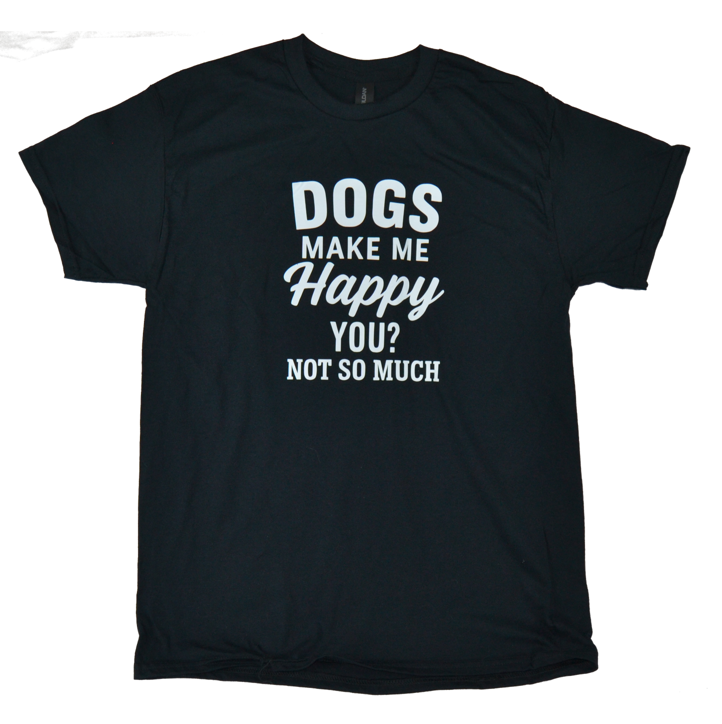 Funny Dog Lover T-Shirt – “Dogs Make Me Happy. You, Not So Much.” – Pet Humor Tee – Dog Mom/Dad Shirt