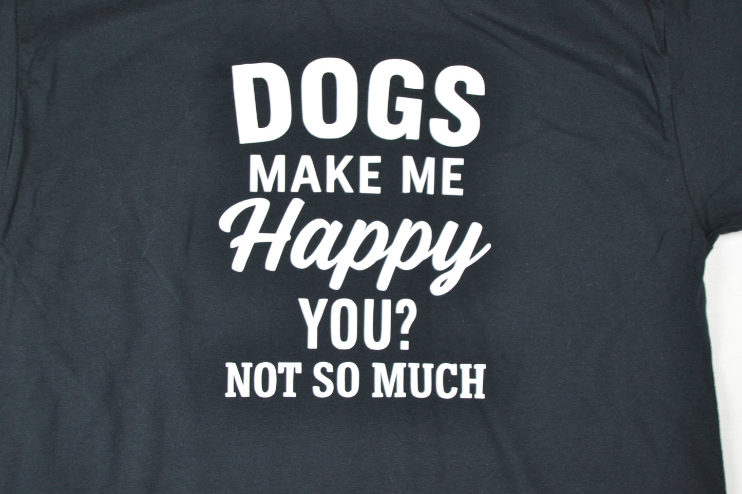 Funny Dog Lover T-Shirt – “Dogs Make Me Happy. You, Not So Much.” – Pet Humor Tee – Dog Mom/Dad Shirt