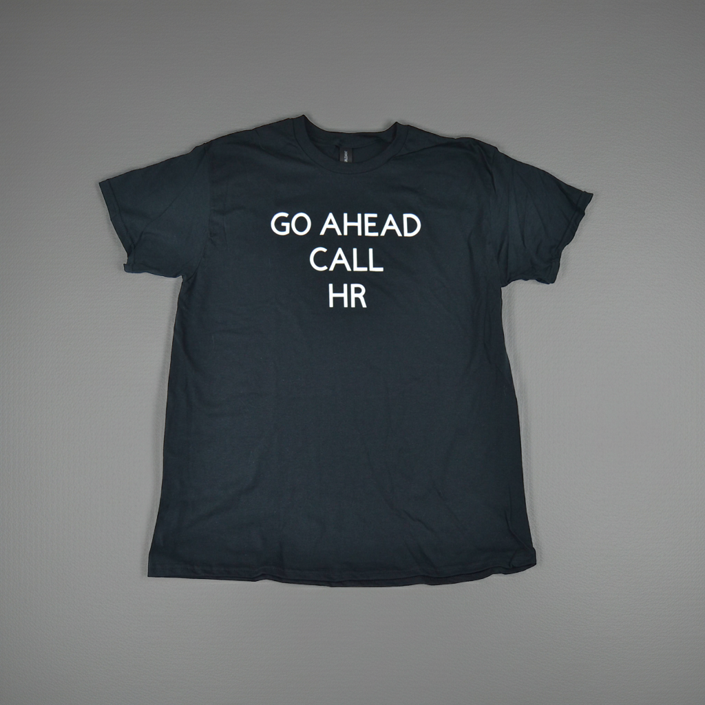 Funny Office Humor T-Shirt – “Go Ahead, Call HR” – Work Sarcasm Tee – Gift for Coworkers