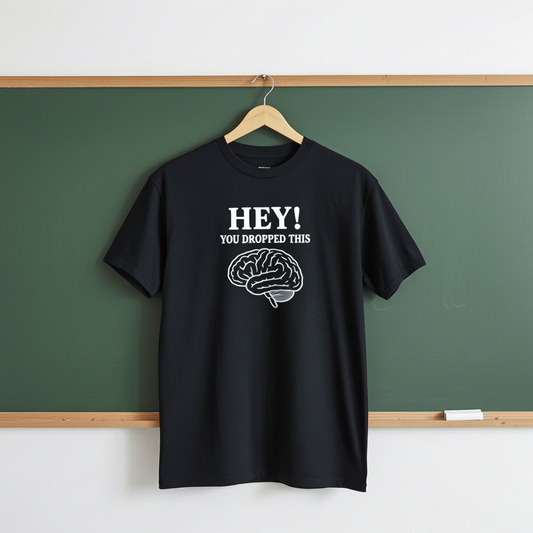 Funny Sarcasm T-Shirt – “Hey, You Dropped This…” – Humorous Tee – Gift for Friends & Couples