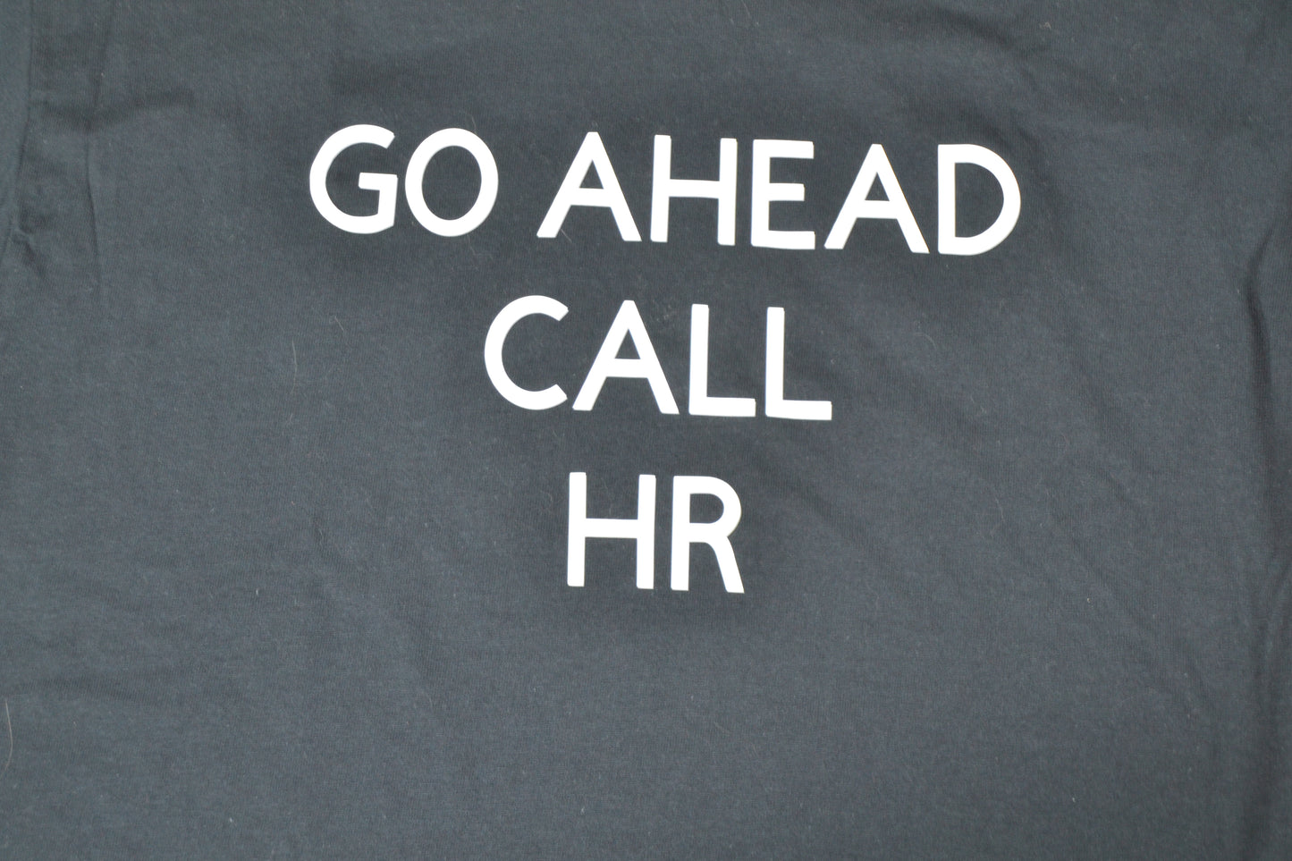 Funny Office Humor T-Shirt – “Go Ahead, Call HR” – Work Sarcasm Tee – Gift for Coworkers