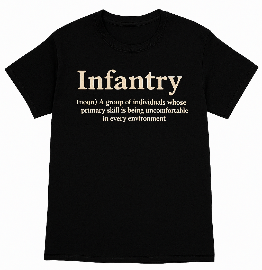 Infantry - A group of individuals whose primary skill is being uncomfortable in every environment