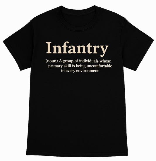 Infantry - A group of individuals whose primary skill is being uncomfortable in every environment