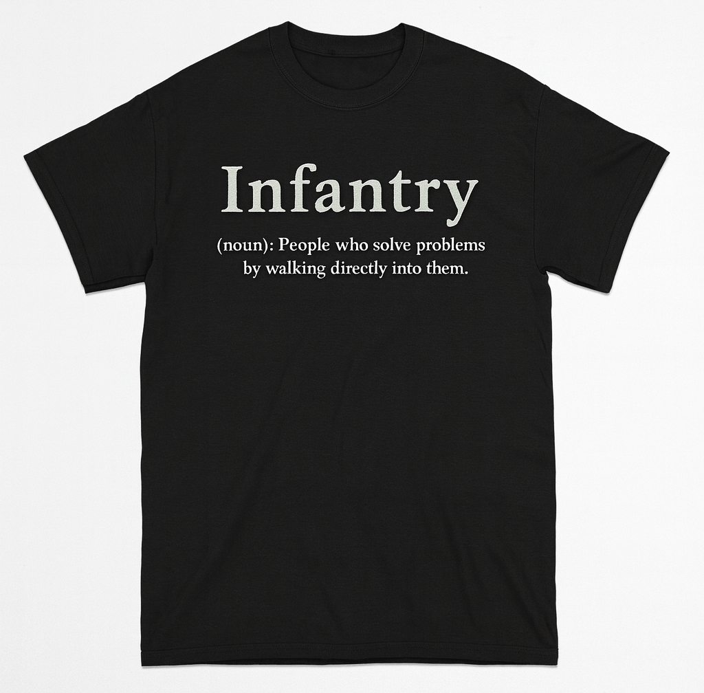 Infantry - People who solve problems by walking directly into them