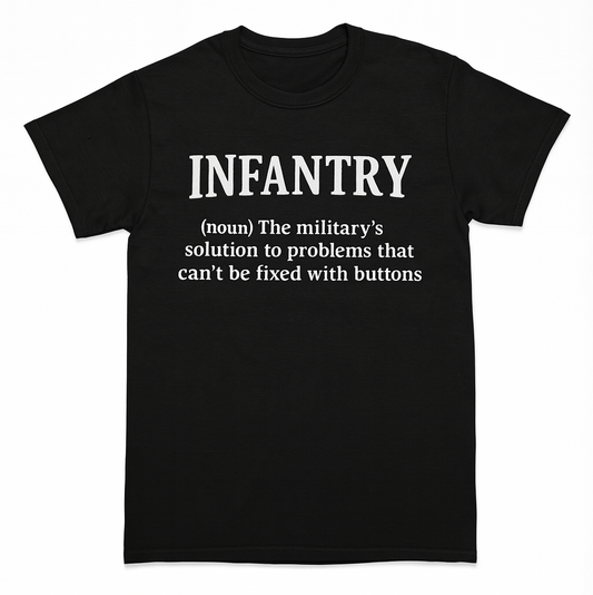 Infantry - The military’s solution to problems that can’t be fixed with buttons