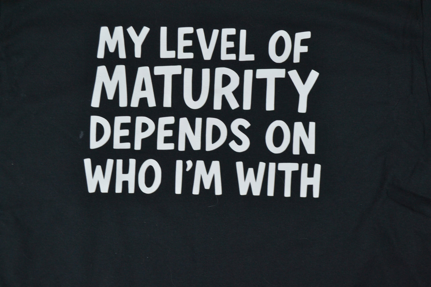 My level of maturity depends on who I'm with