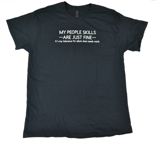 My people skills are just fine, it's my tolerance for idiots that needs work