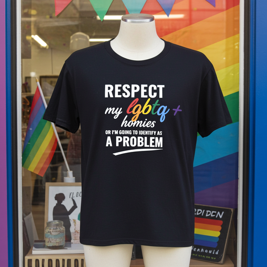 RESPECT my LGBTQ+ homies or I'm going to identify as a problem