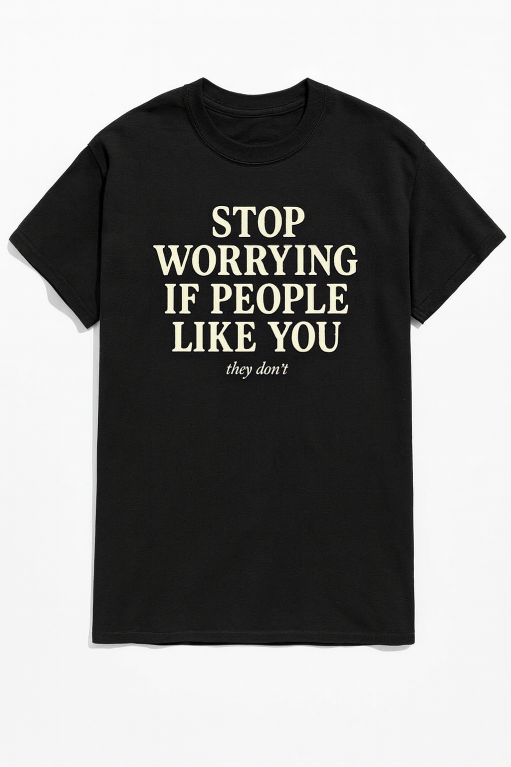 STOP WORRYING IF PEOPLE LIKE YOU – Dark Humor Graphic Tee
