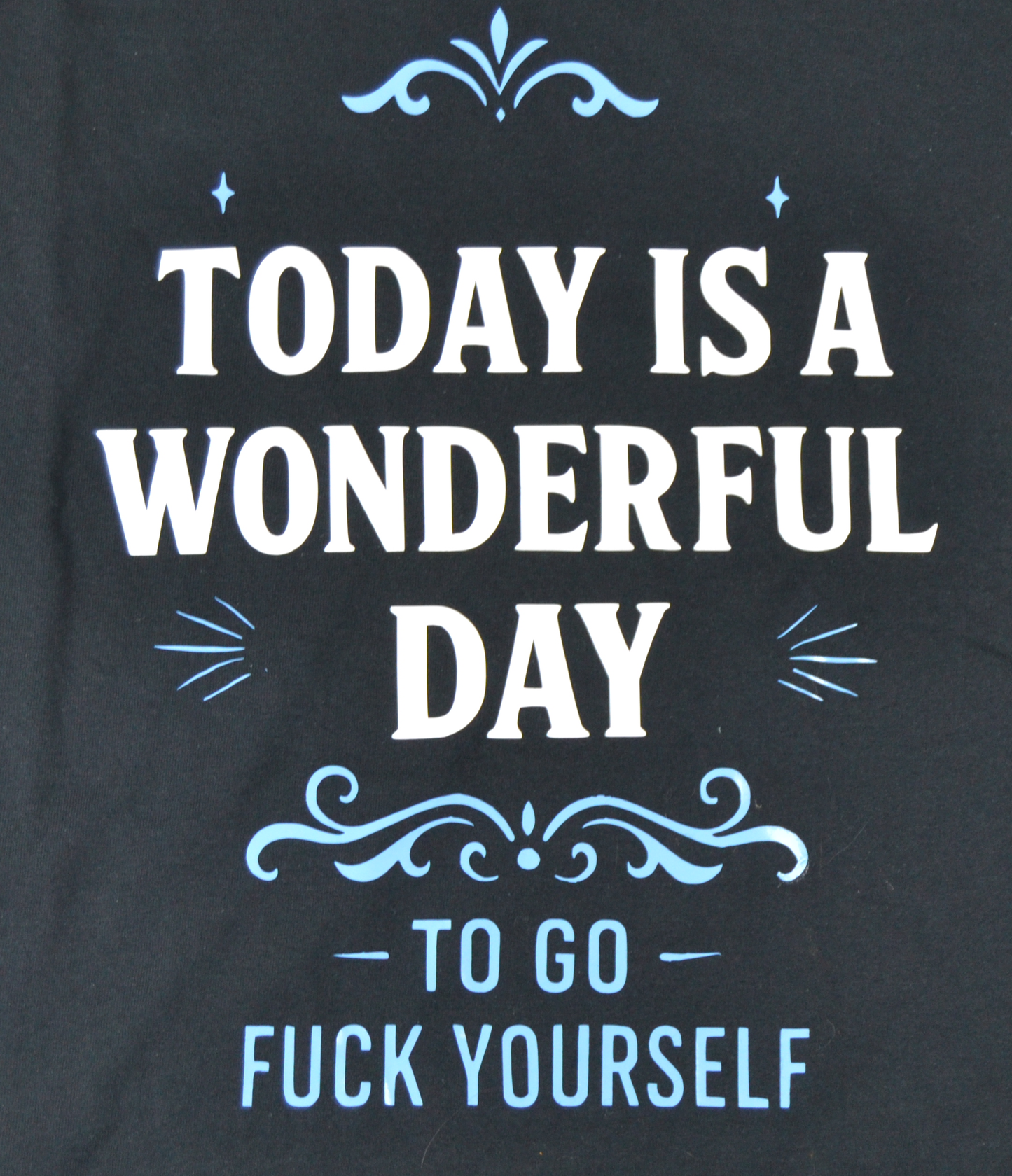 Today is a wonderful day to go f*ck yourself
